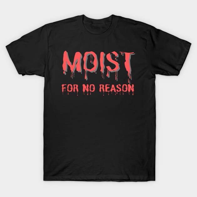 Moist T-Shirt by Jhontee